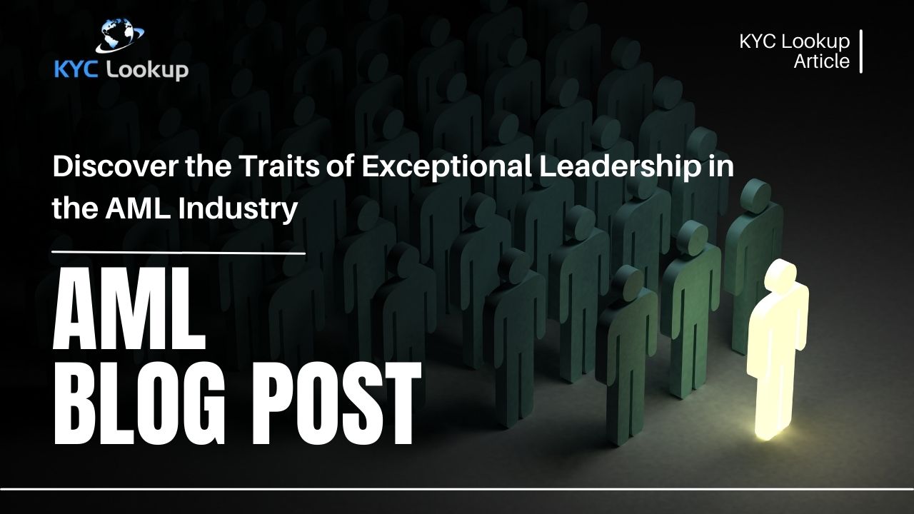 Discover the Traits of Exceptional Leadership in the AML Industry - KYC Lookup