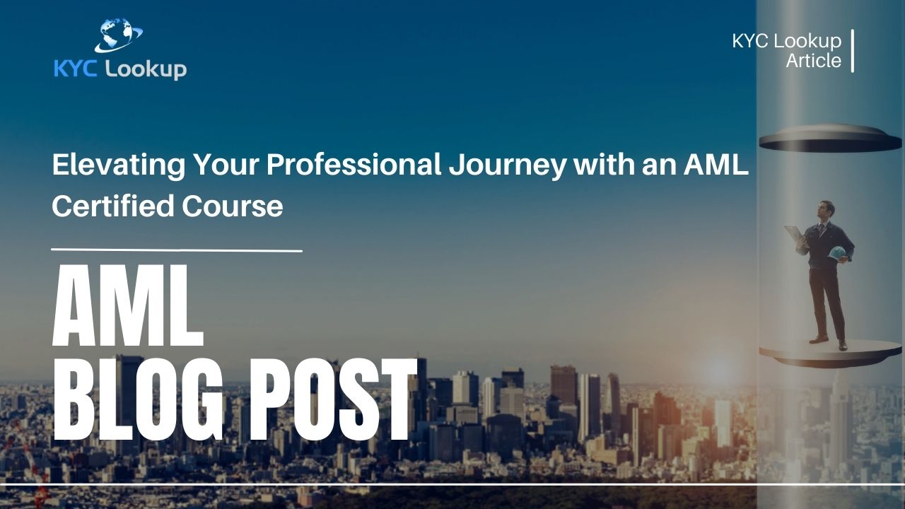 Elevating Your Professional Journey with an AML Certified Course - KYC Lookup