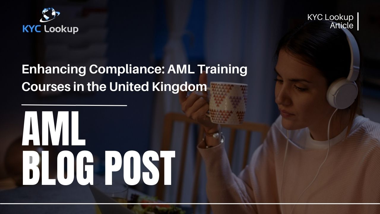 Enhancing Compliance A Deep Dive into AML Training Courses in the United Kingdom - KYC Lookup