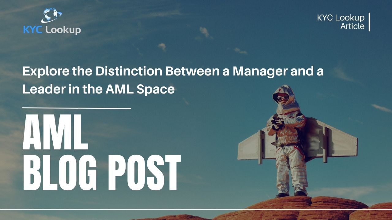 Explore the Distinction Between a Manager and a Leader in the AML Space - KYC Lookup