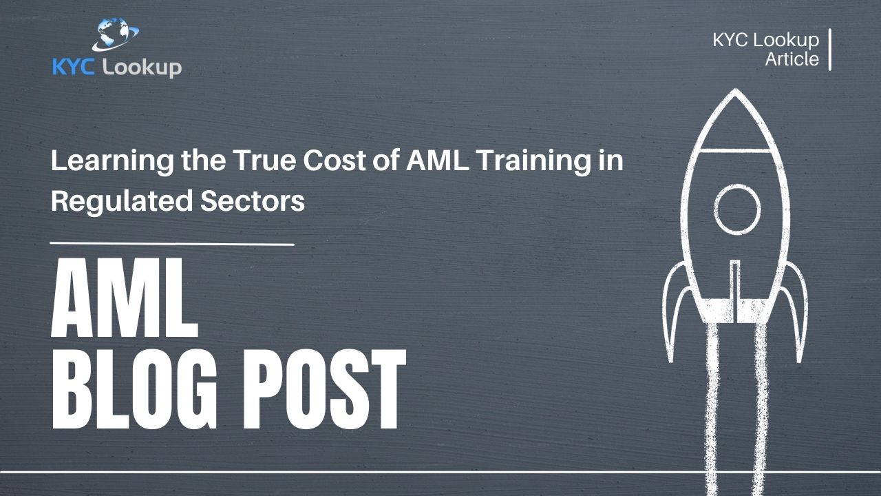 Learning the True Cost of AML Training in Regulated Sectors - KYC Lookup