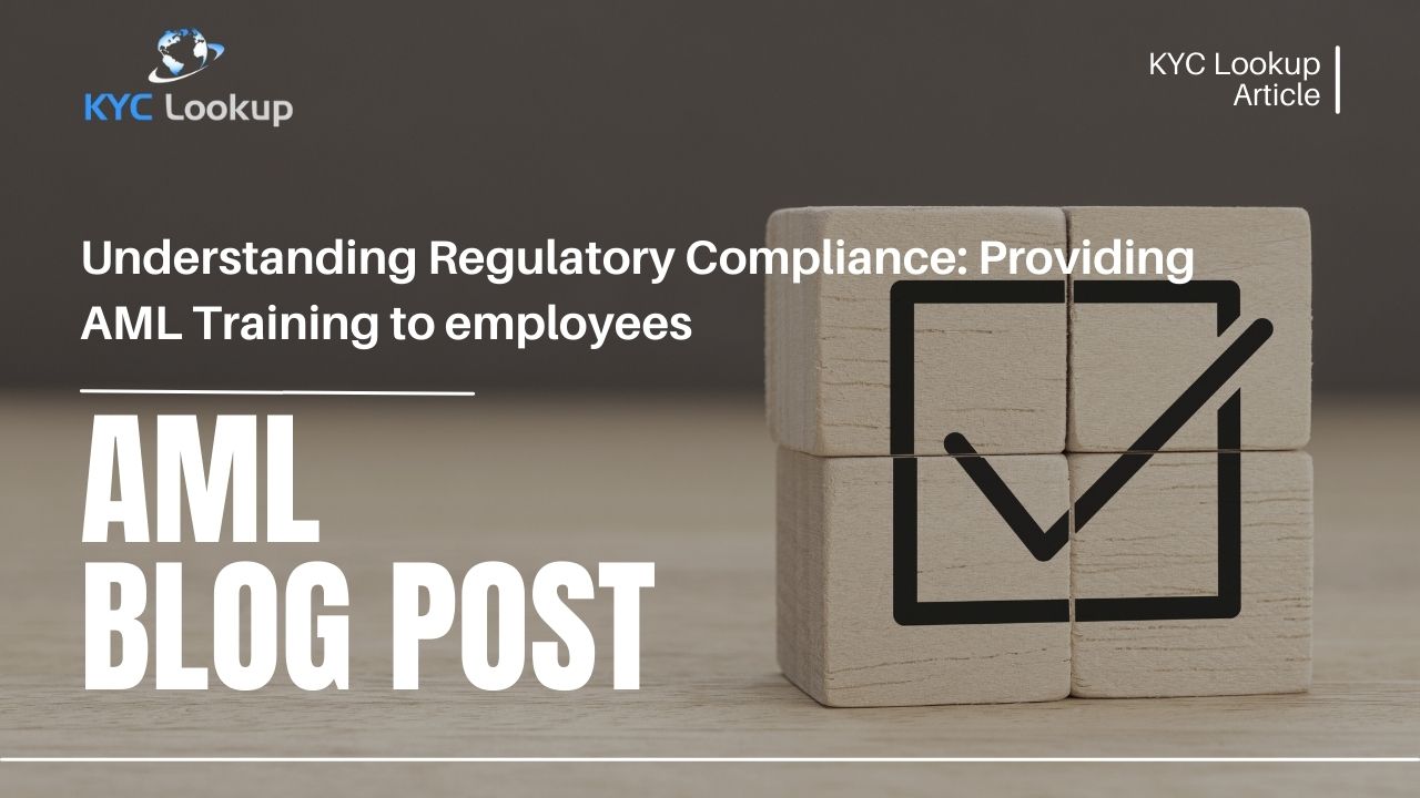 Understanding Regulatory Compliance Providing AML Training to employees - KYC Lookup