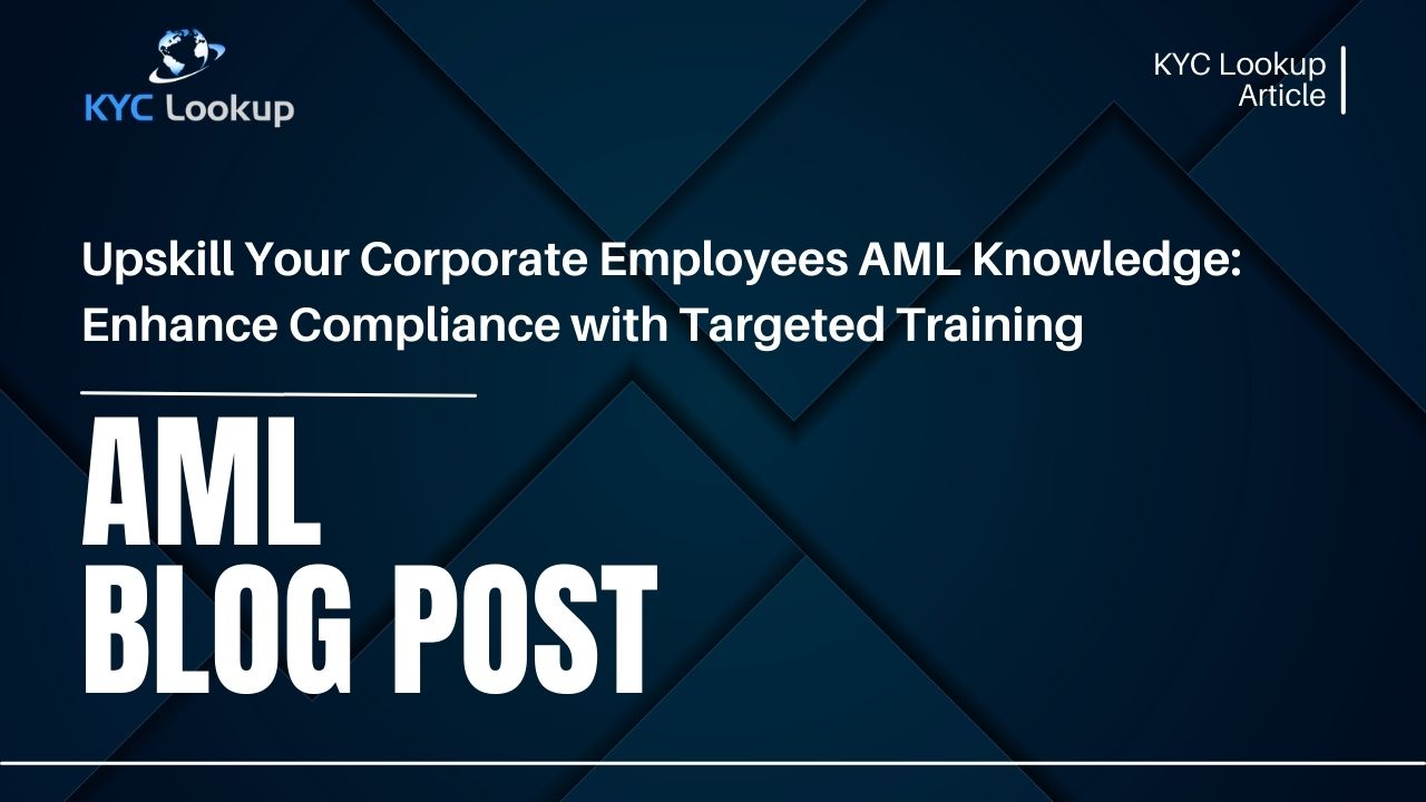 Upskill Your Corporate Employees AML Knowledge Enhance Compliance with Targeted Training - KYC Lookup