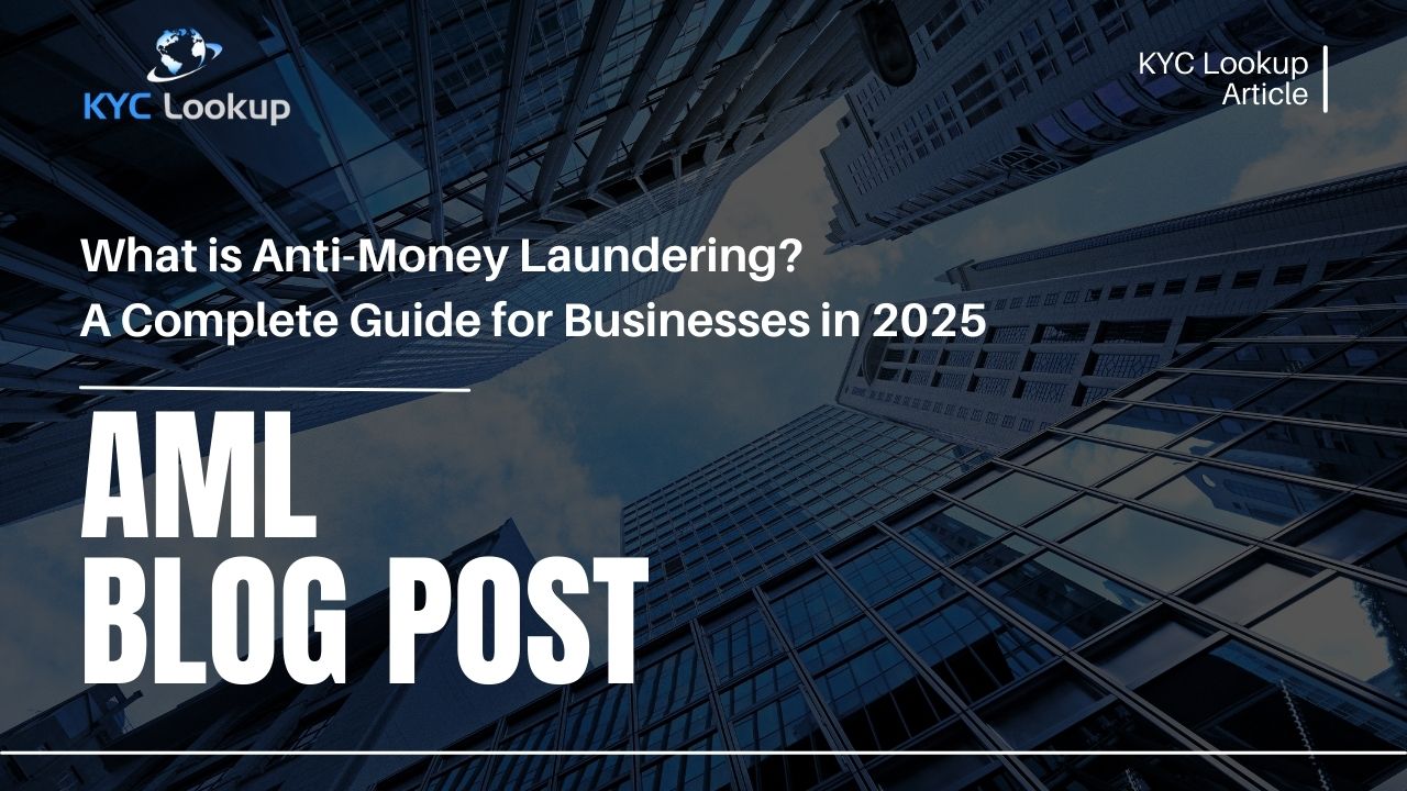 What is Anti-Money Laundering A Complete Guide for Businesses in 2025 - KYC Lookup