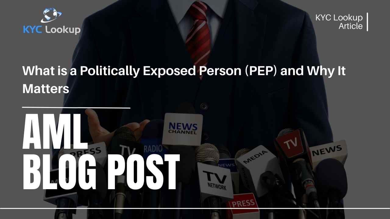What is a Politically Exposed Person (PEP) and Why It Matters - KYC Lookup