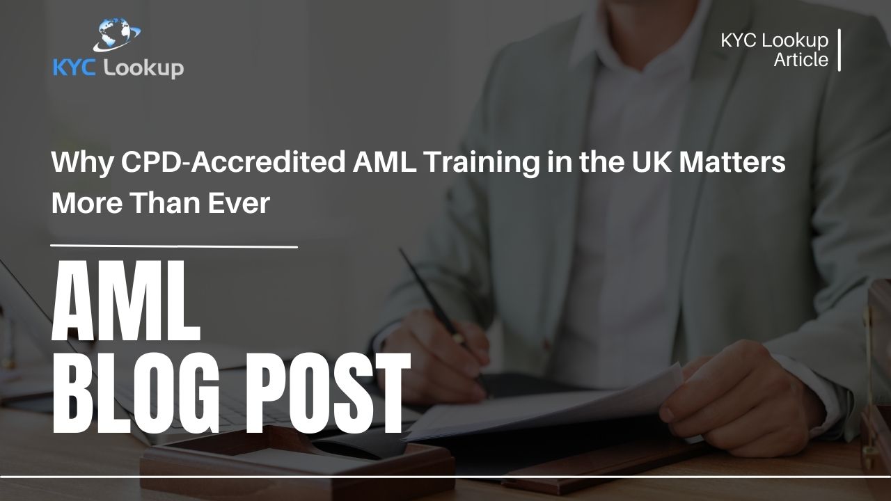 Why CPD-Accredited AML Training in the UK Matters More Than Ever - KYC Lookup
