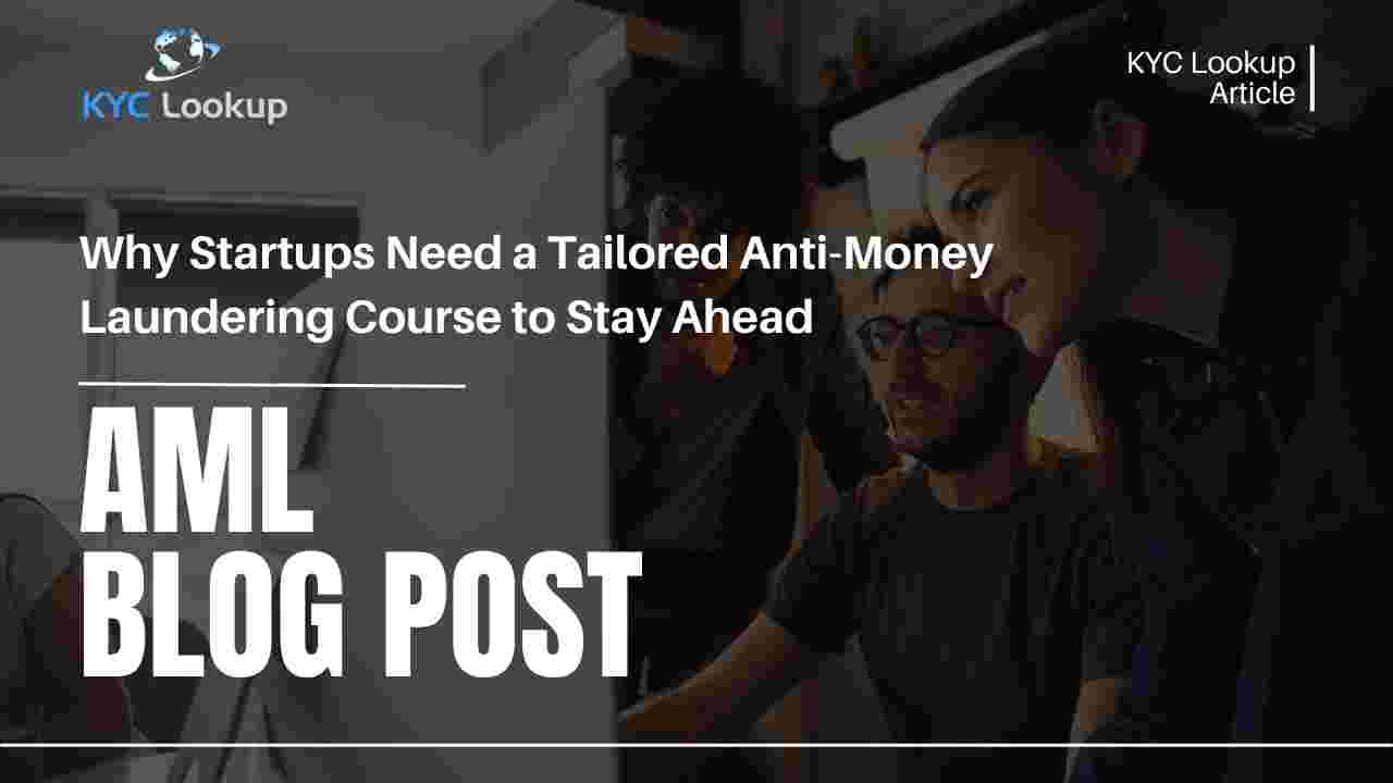 Why Startups Need a Tailored Anti-Money Laundering Course to Stay Ahead - KYC Lookup