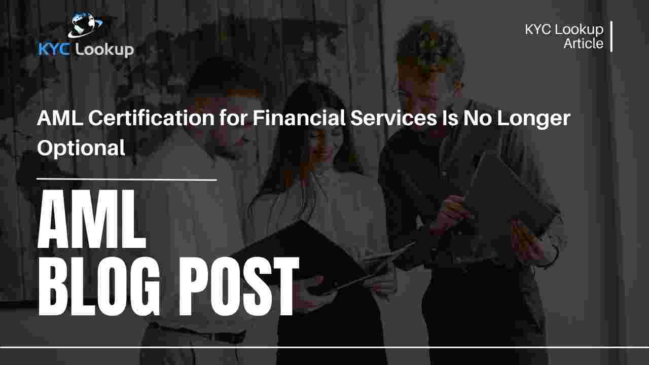 AML Certification for Financial Services Is No Longer Optional - KYC Lookup