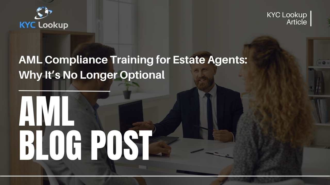 AML Compliance Training for Estate Agents Why It’s No Longer Optional - KYC Lookup