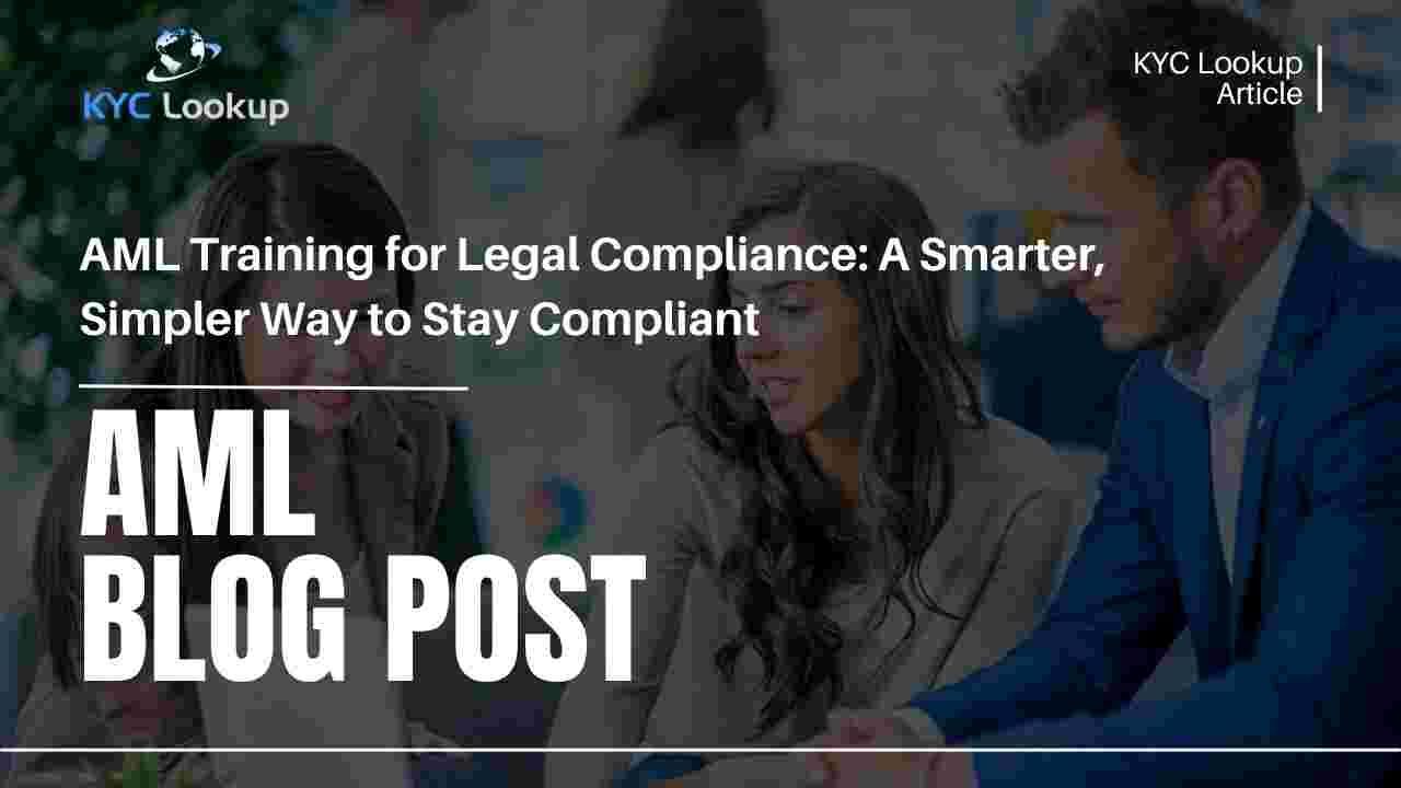 AML Training for Legal Compliance A Smarter, Simpler Way to Stay Compliant - KYC Lookup