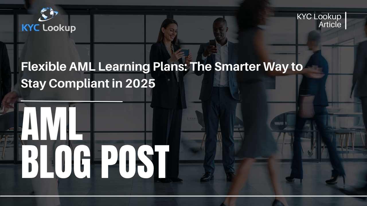 Flexible AML Learning Plans The Smarter Way to Stay Compliant in 2025 - KYC Lookup