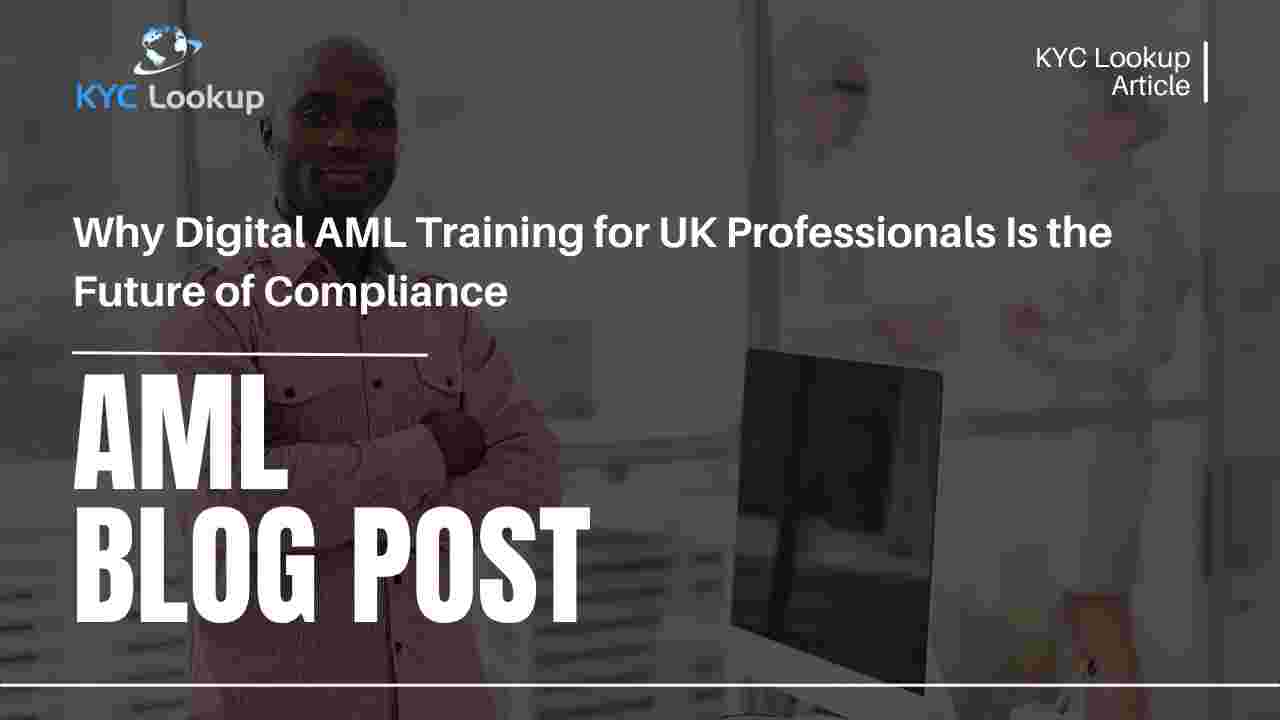 Why Digital AML Training for UK Professionals Is the Future of Compliance - KYC Lookup