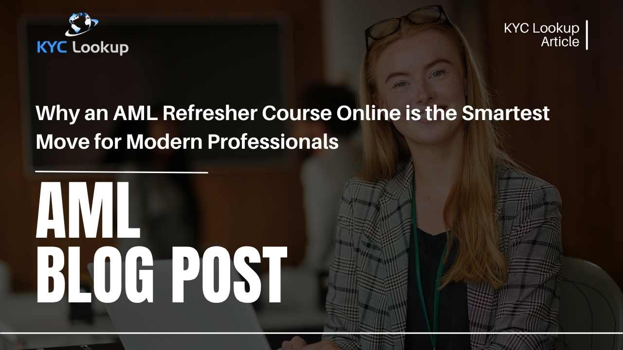 Why an AML Refresher Course Online is the Smartest Move for Modern Professionals - KYC Lookup