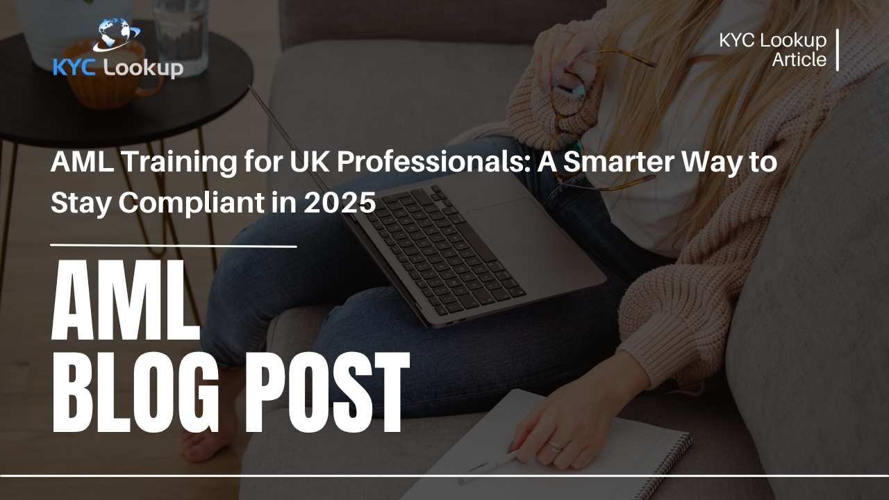 AML Training for UK Professionals A Smarter Way to Stay Compliant in 2025 - KYC Lookup
