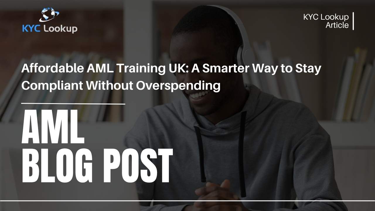 Affordable AML Training UK A Smarter Way to Stay Compliant Without Overspending - KYC Lookup