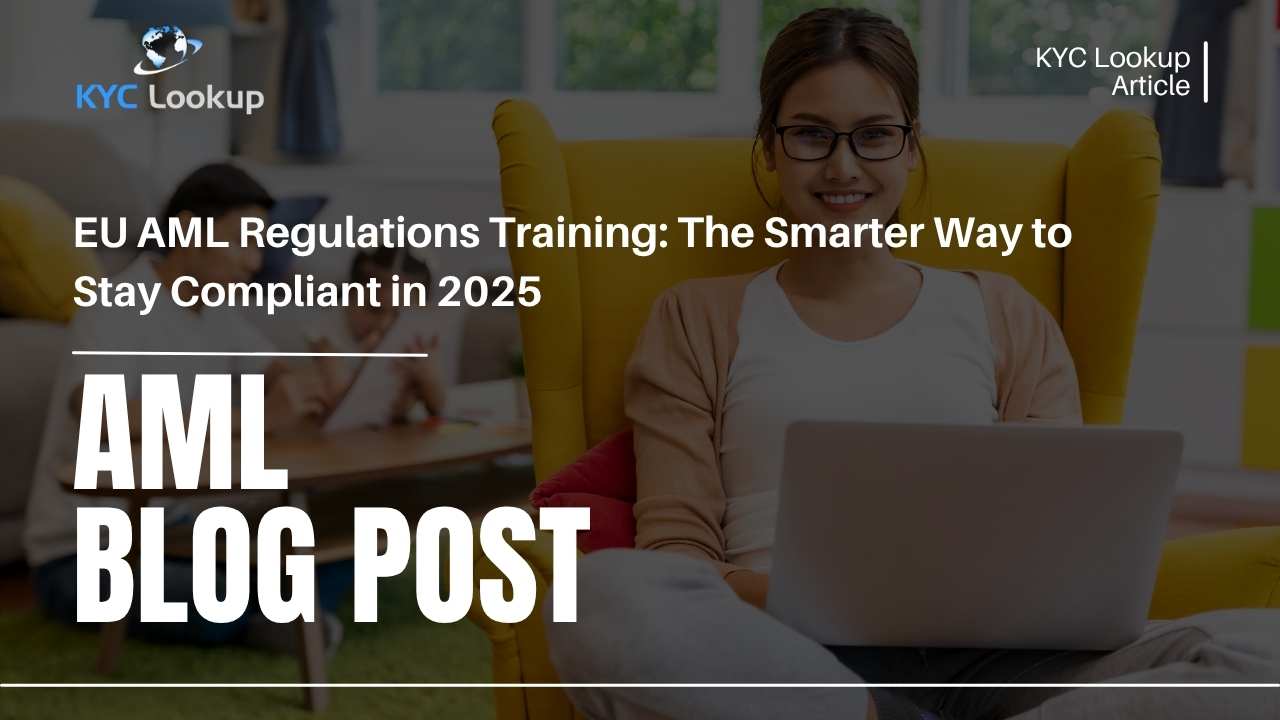 EU AML Regulations Training The Smarter Way to Stay Compliant in 2025 - KYC Lookup