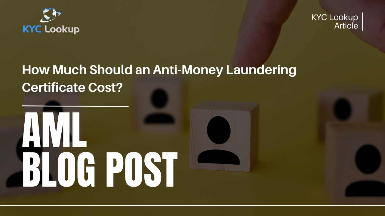 How Much Should an Anti-Money Laundering Certificate Cost - KYC Lookup
