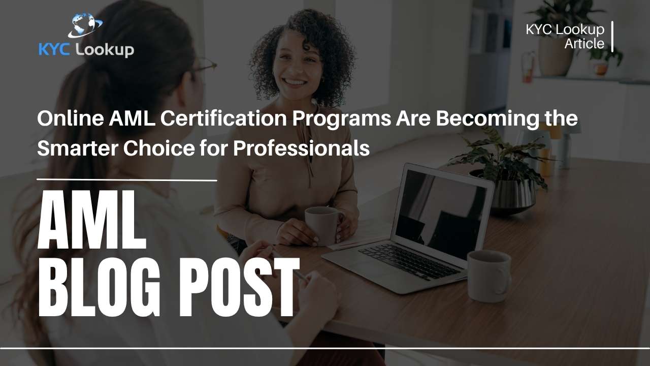 Online AML Certification Programs Are Becoming the Smarter Choice for Professionals - KYC Lookup