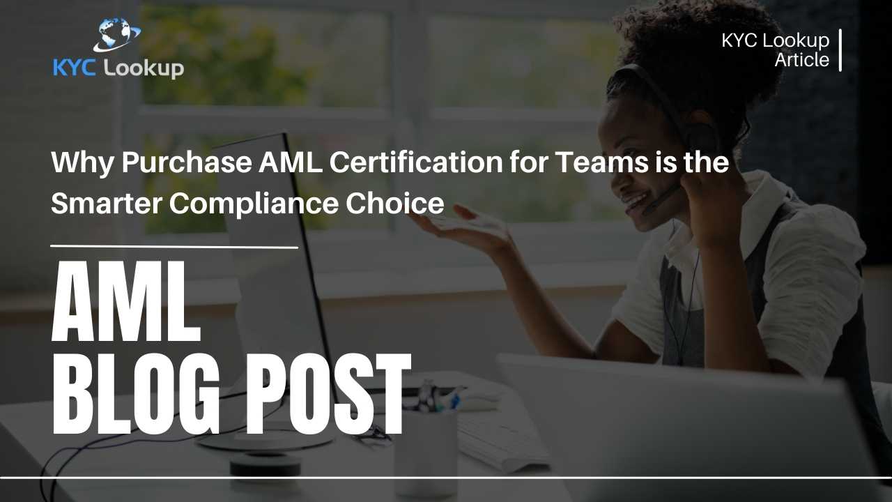 Why Purchase AML Certification for Teams is the Smarter Compliance Choice - KYC Lookup