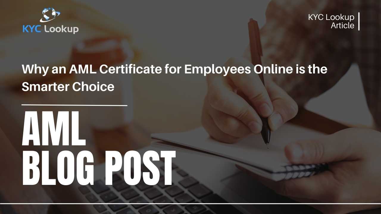 Why an AML Certificate for Employees Online is the Smarter Choice - KYC Lookup