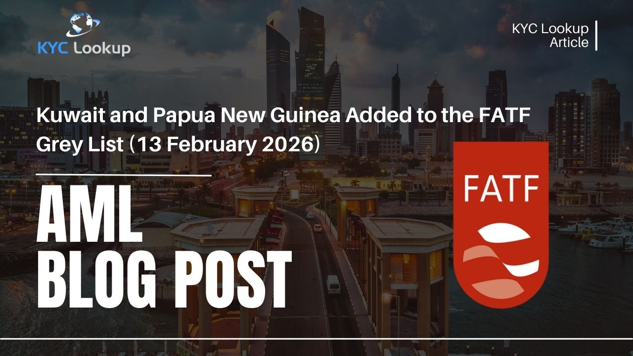 Kuwait and Papua New Guinea Added to the FATF Grey List (13 February 2026) - KYC Lookup