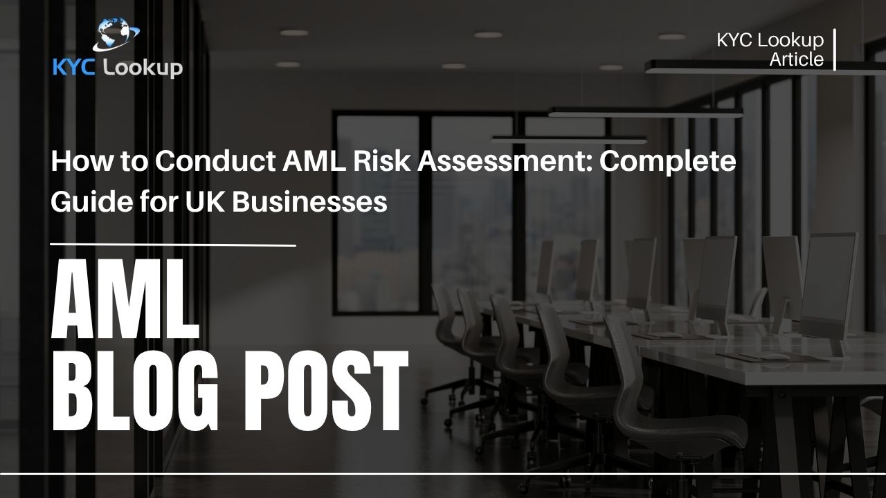 How to Conduct AML Risk Assessment Complete Guide for UK Businesses - KYC Lookup