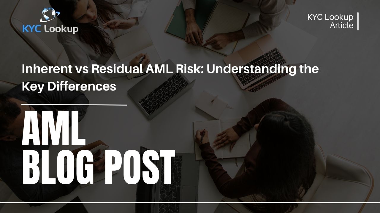 Inherent vs Residual AML Risk Understanding the Key Differences - KYC Lookup