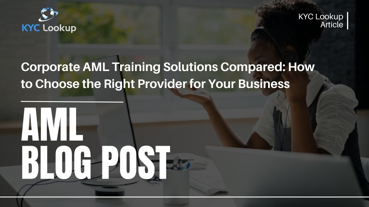Corporate AML Training Solutions Compared How to Choose the Right Provider for Your Business - KYC Lookup