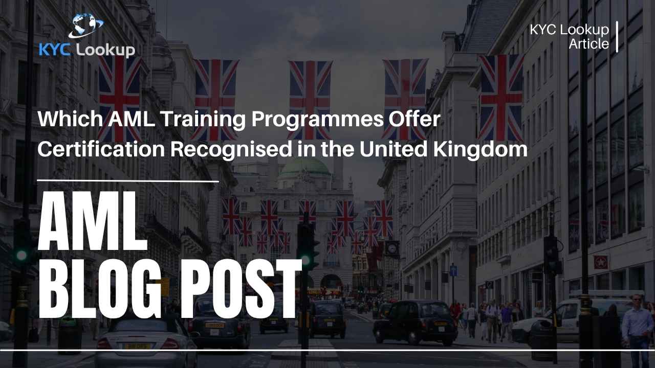 Which AML Training Programmes Offer Certification Recognised in the United Kingdom